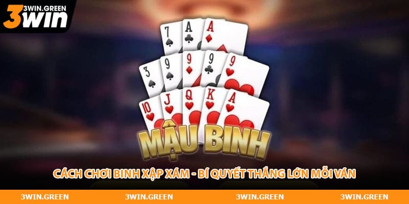 Cách Chơi Binh Xập Xám - 3 Bí Quyết Thắng Lớn Mỗi Ván
