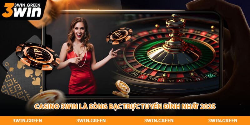 Casino 3WIN là sòng bạc trực tuyến đỉnh nhất 2025