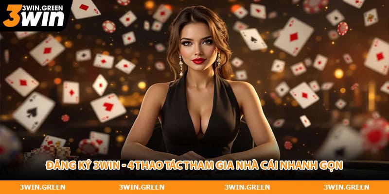 Đăng Ký 3WIN - 4 Thao Tác Tham Gia Nhà Cái Nhanh Gọn